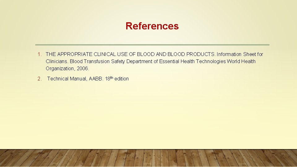 References 1. THE APPROPRIATE CLINICAL USE OF BLOOD AND BLOOD PRODUCTS. Information Sheet for