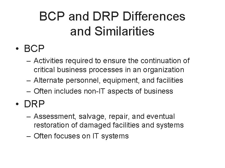BCP and DRP Differences and Similarities • BCP – Activities required to ensure the