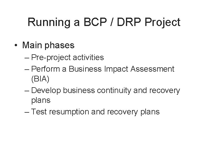 Running a BCP / DRP Project • Main phases – Pre-project activities – Perform