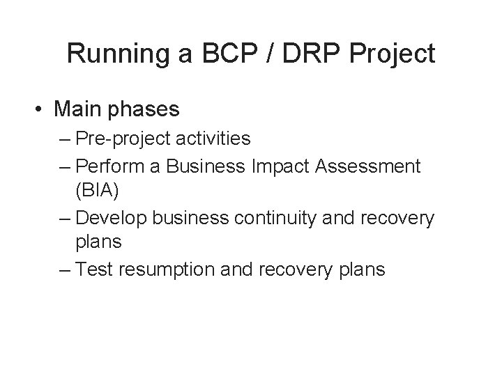 Running a BCP / DRP Project • Main phases – Pre-project activities – Perform