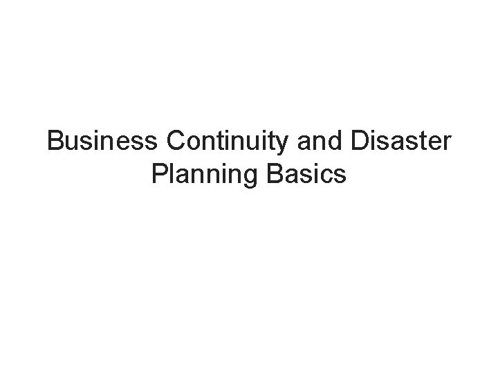 Business Continuity and Disaster Planning Basics 