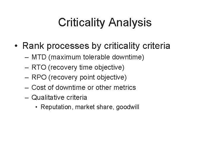 Criticality Analysis • Rank processes by criticality criteria – – – MTD (maximum tolerable