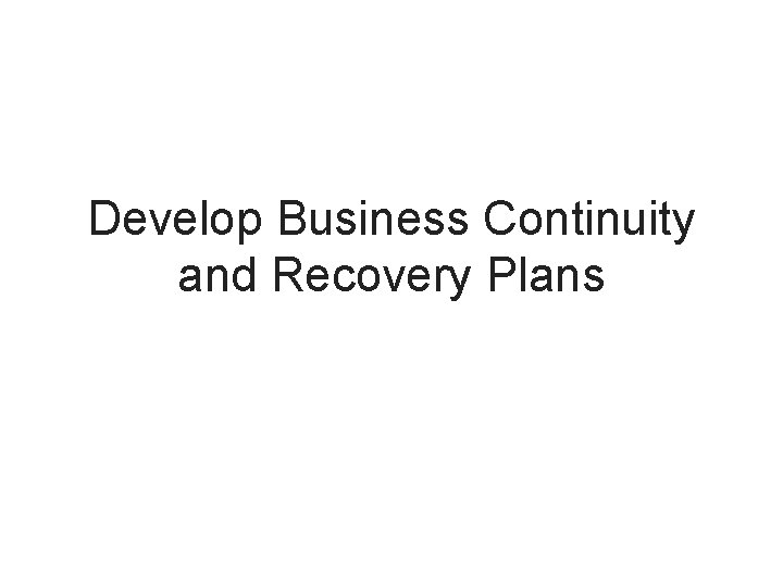 Develop Business Continuity and Recovery Plans 