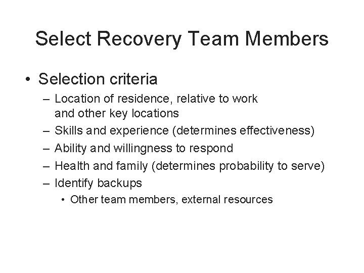 Select Recovery Team Members • Selection criteria – Location of residence, relative to work