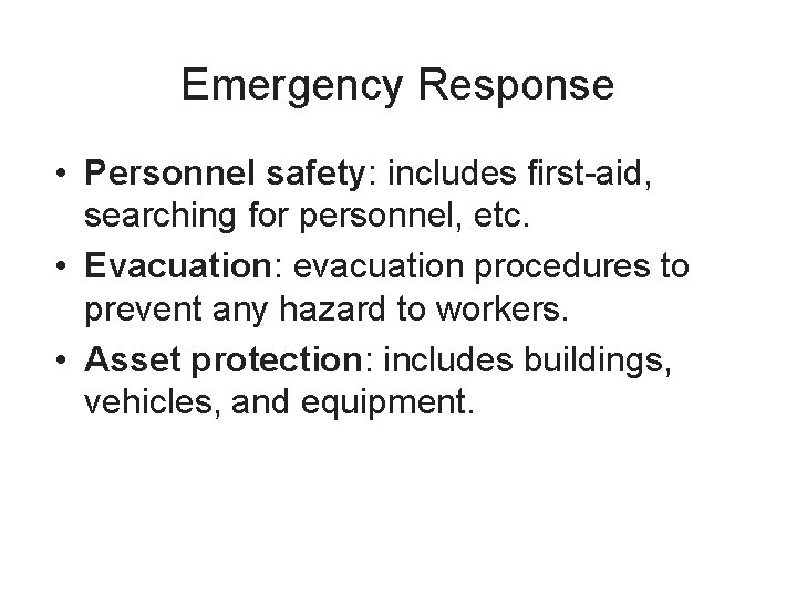 Emergency Response • Personnel safety: includes first-aid, searching for personnel, etc. • Evacuation: evacuation