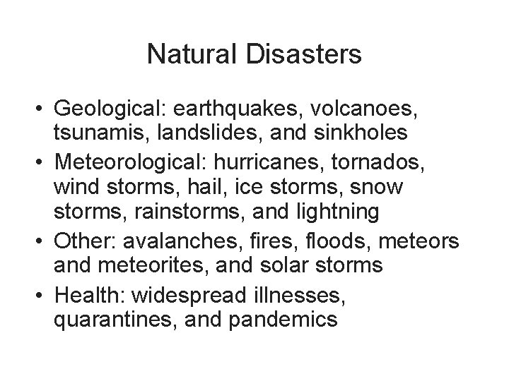 Natural Disasters • Geological: earthquakes, volcanoes, tsunamis, landslides, and sinkholes • Meteorological: hurricanes, tornados,