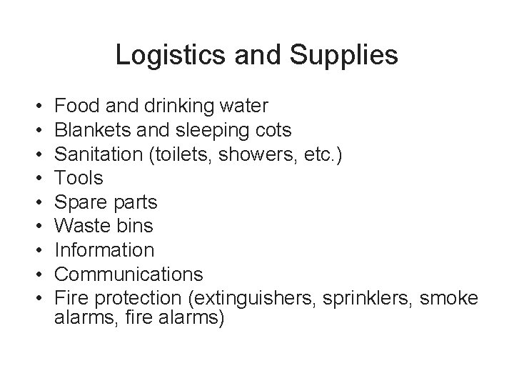 Logistics and Supplies • • • Food and drinking water Blankets and sleeping cots