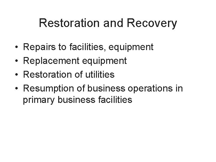 Restoration and Recovery • • Repairs to facilities, equipment Replacement equipment Restoration of utilities