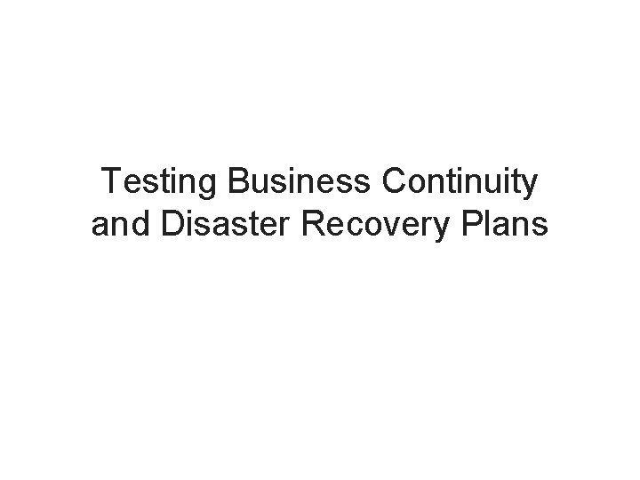 Testing Business Continuity and Disaster Recovery Plans 