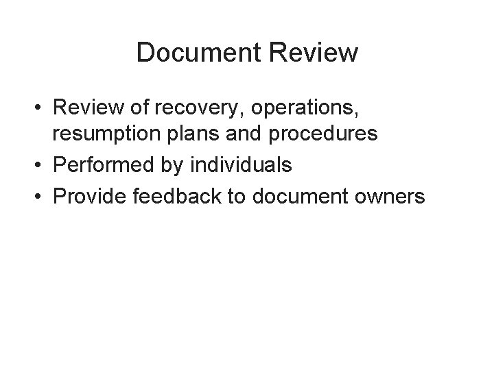 Document Review • Review of recovery, operations, resumption plans and procedures • Performed by