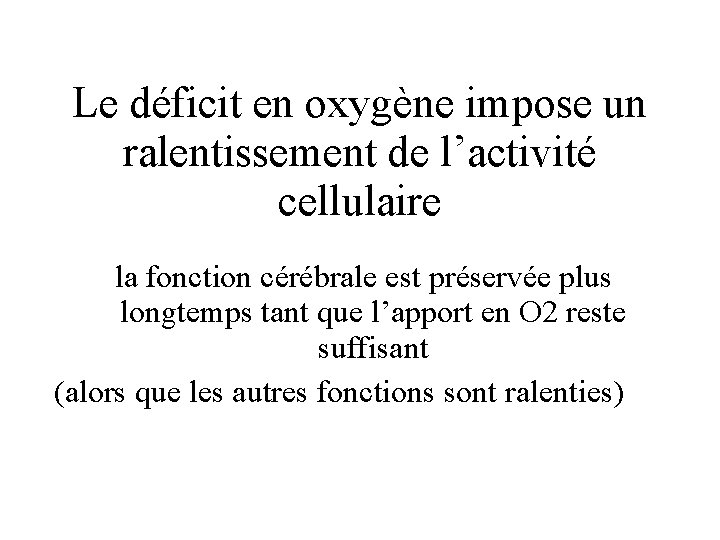 Le déficit en oxygène impose un ralentissement de l’activité cellulaire la fonction cérébrale est