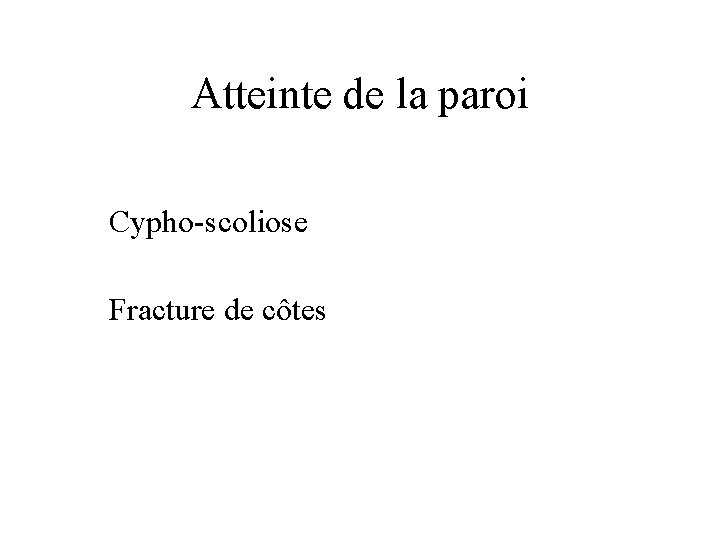Atteinte de la paroi Cypho-scoliose Fracture de côtes 