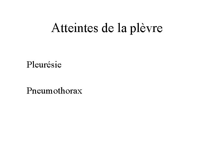 Atteintes de la plèvre Pleurésie Pneumothorax 