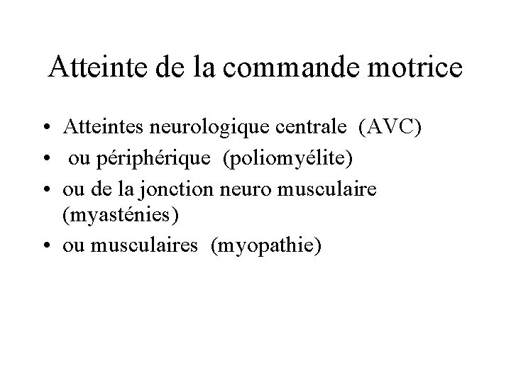 Atteinte de la commande motrice • Atteintes neurologique centrale (AVC) • ou périphérique (poliomyélite)