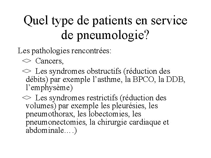 Quel type de patients en service de pneumologie? Les pathologies rencontrées: <> Cancers, <>