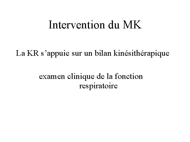 Intervention du MK La KR s’appuie sur un bilan kinésithérapique examen clinique de la