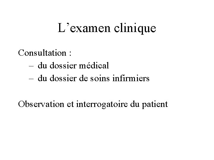 L’examen clinique Consultation : – du dossier médical – du dossier de soins infirmiers