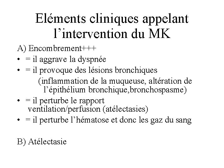 Eléments cliniques appelant l’intervention du MK A) Encombrement+++ • = il aggrave la dyspnée