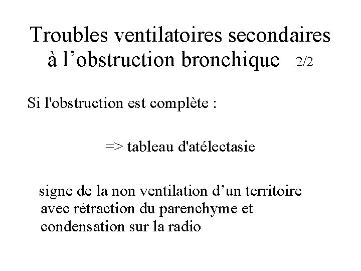 Troubles ventilatoires secondaires à l’obstruction bronchique 2/2 Si l'obstruction est complète : => tableau