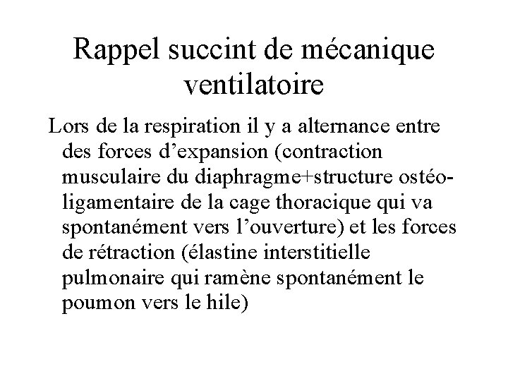 Rappel succint de mécanique ventilatoire Lors de la respiration il y a alternance entre