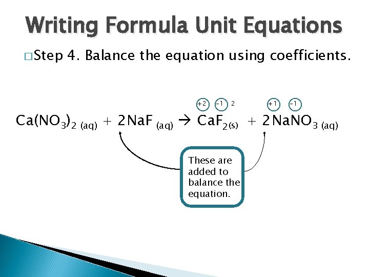 Writing Formula Unit Equations � Step 4. Balance the equation using coefficients. +2 -1