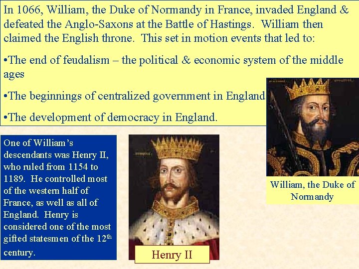 In 1066, William, the Duke of Normandy in France, invaded England & defeated the
