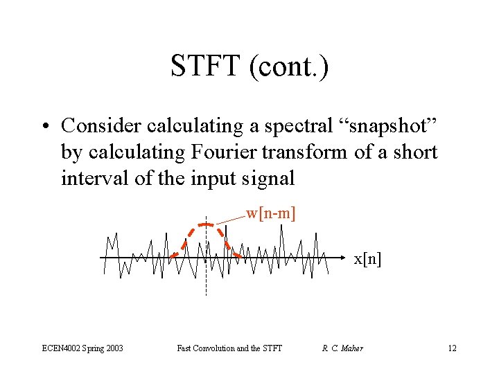 STFT (cont. ) • Consider calculating a spectral “snapshot” by calculating Fourier transform of