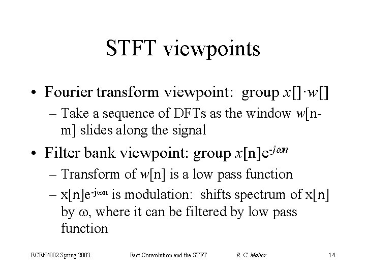 STFT viewpoints • Fourier transform viewpoint: group x[]·w[] – Take a sequence of DFTs