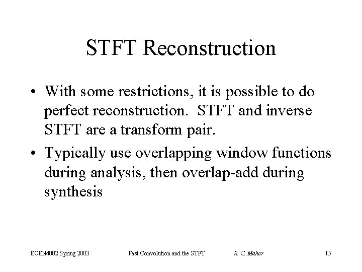 STFT Reconstruction • With some restrictions, it is possible to do perfect reconstruction. STFT
