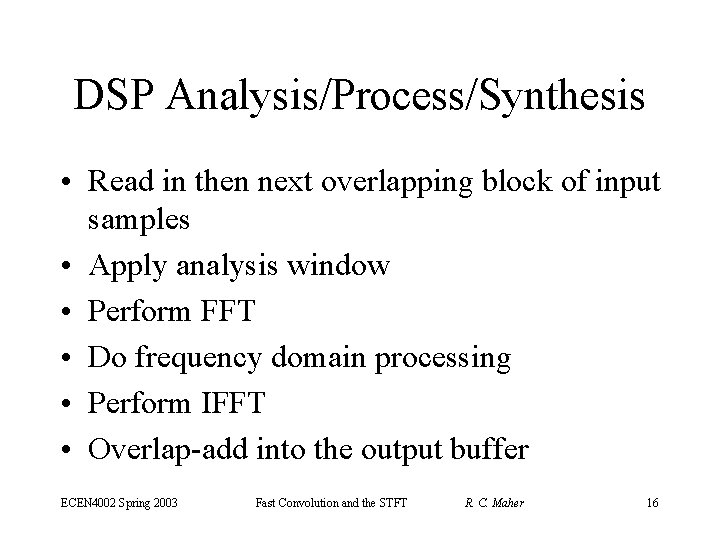 DSP Analysis/Process/Synthesis • Read in then next overlapping block of input samples • Apply