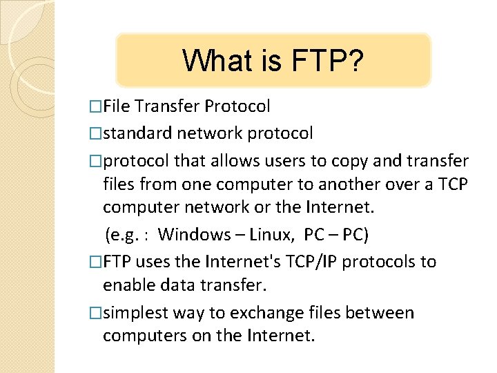 What is FTP? �File Transfer Protocol �standard network protocol �protocol that allows users to