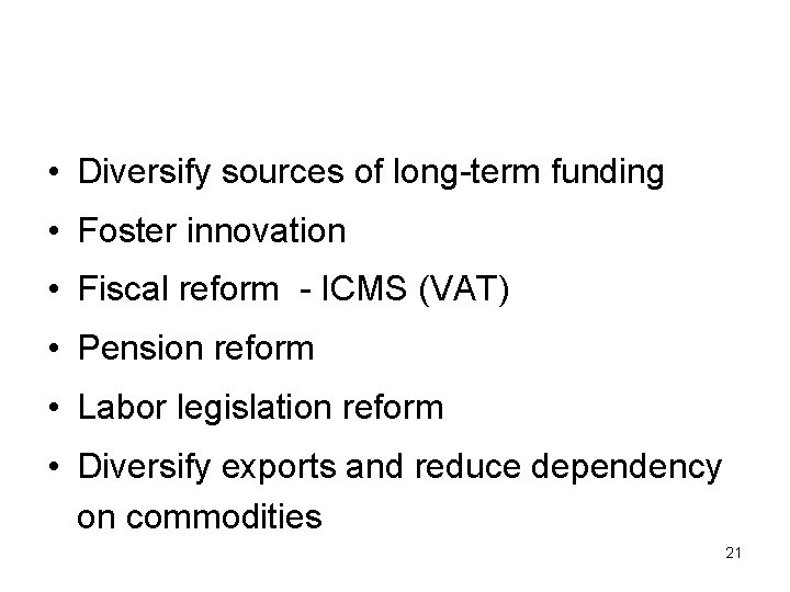  • Diversify sources of long-term funding • Foster innovation • Fiscal reform -