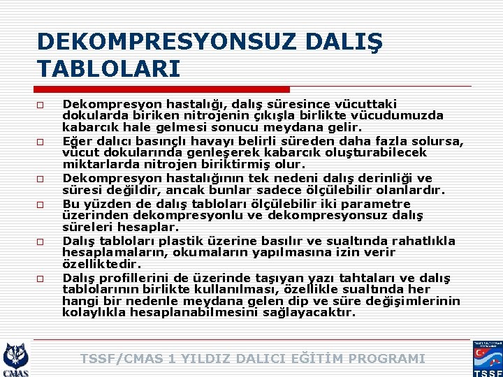 DEKOMPRESYONSUZ DALIŞ TABLOLARI o o o Dekompresyon hastalığı, dalış süresince vücuttaki dokularda biriken nitrojenin