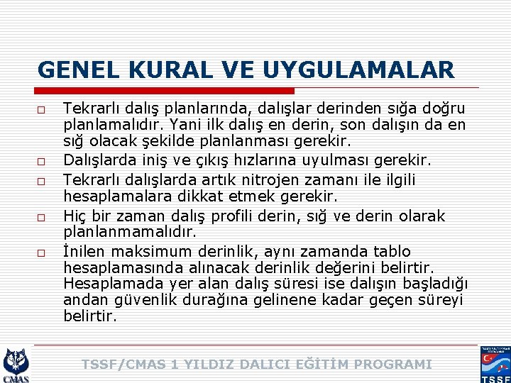 GENEL KURAL VE UYGULAMALAR o o o Tekrarlı dalış planlarında, dalışlar derinden sığa doğru