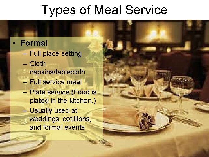 Types of Meal Service • Formal – Full place setting – Cloth napkins/tablecloth –