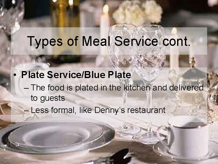 Types of Meal Service cont. • Plate Service/Blue Plate – The food is plated