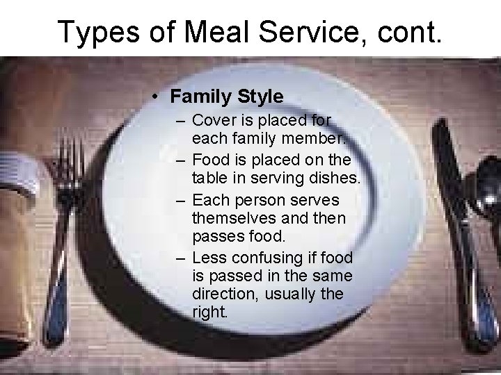 Types of Meal Service, cont. • Family Style – Cover is placed for each