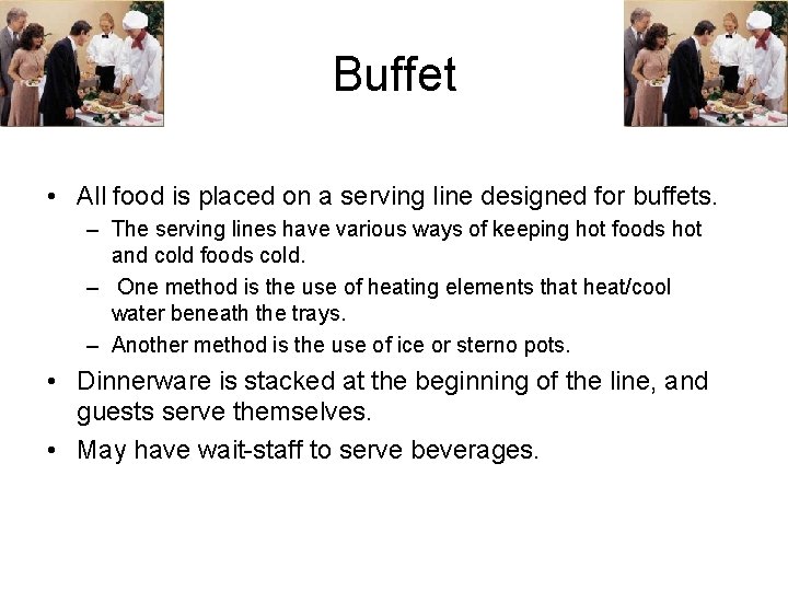 Buffet • All food is placed on a serving line designed for buffets. –