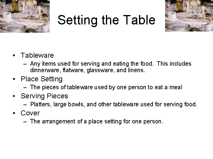 Setting the Table • Tableware – Any items used for serving and eating the