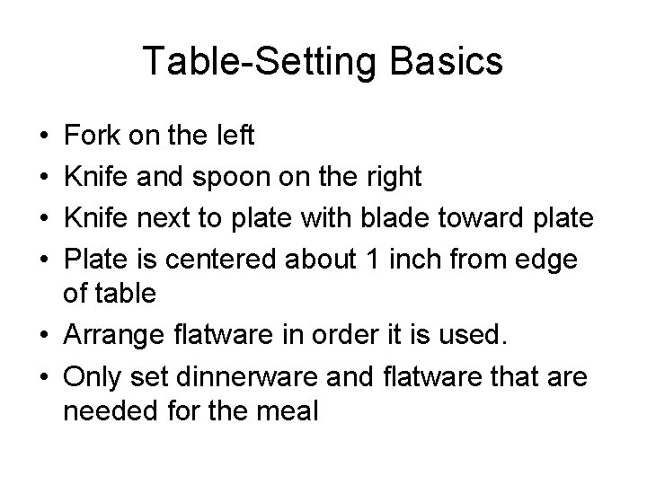 Table-Setting Basics • • Fork on the left Knife and spoon on the right