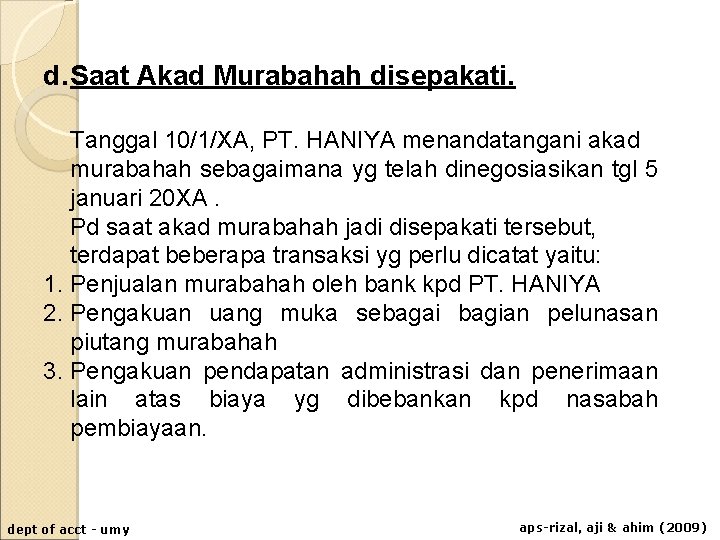 d. Saat Akad Murabahah disepakati. Tanggal 10/1/XA, PT. HANIYA menandatangani akad murabahah sebagaimana yg