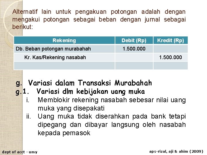 Alternatif lain untuk pengakuan potongan adalah dengan mengakui potongan sebagai beban dengan jurnal sebagai