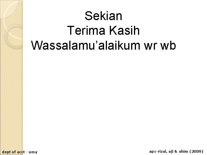 Sekian Terima Kasih Wassalamu’alaikum wr wb dept of acct - umy aps-rizal, aji &