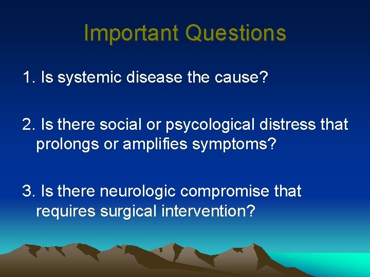 Important Questions 1. Is systemic disease the cause? 2. Is there social or psycological