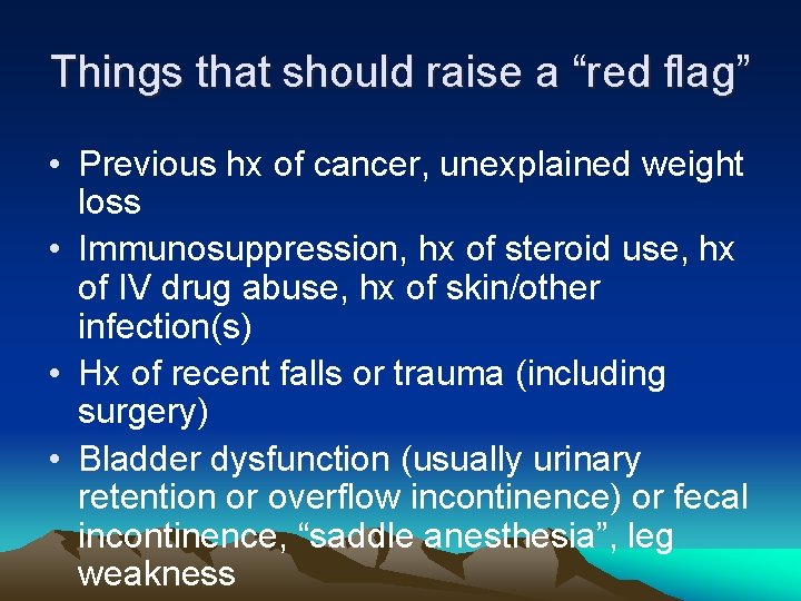 Things that should raise a “red flag” • Previous hx of cancer, unexplained weight