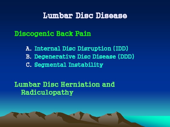 Lumbar Disc Disease Discogenic Back Pain A. Internal Disc Disruption (IDD) B. Degenerative Disc
