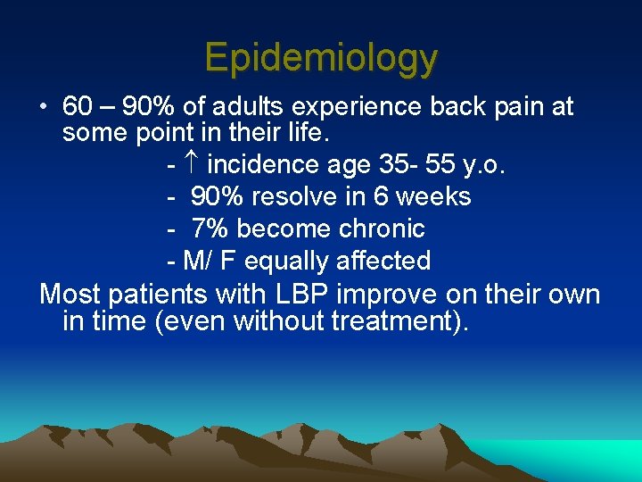Epidemiology • 60 – 90% of adults experience back pain at some point in