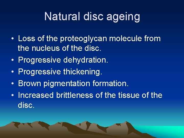 Natural disc ageing • Loss of the proteoglycan molecule from the nucleus of the