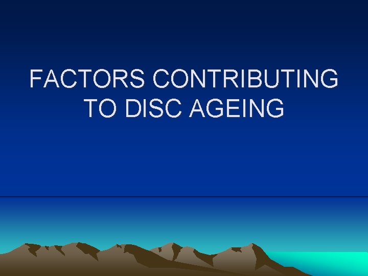 FACTORS CONTRIBUTING TO DISC AGEING 