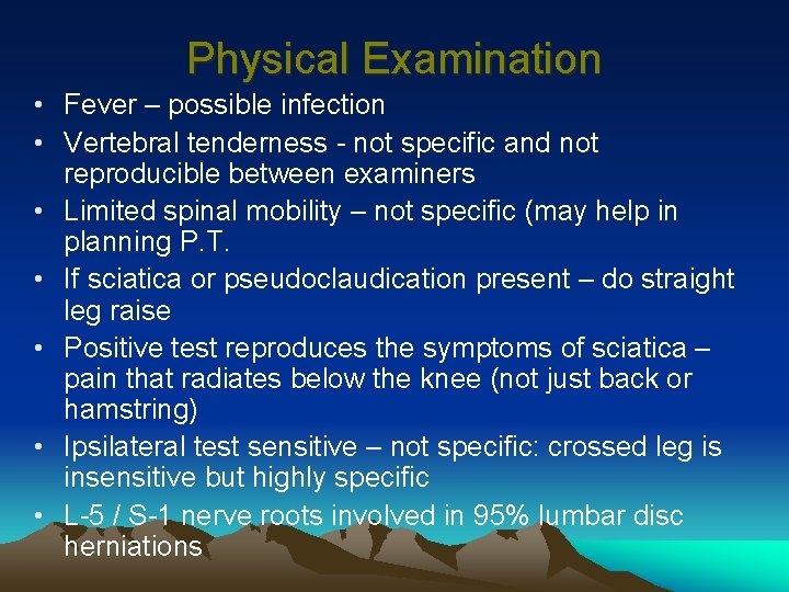 Physical Examination • Fever – possible infection • Vertebral tenderness - not specific and